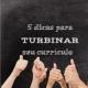 Cinco dicas para turbinar seu currículo